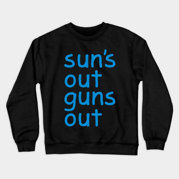 Sun's Out Guns Out Crewneck Sweatshirt by klance